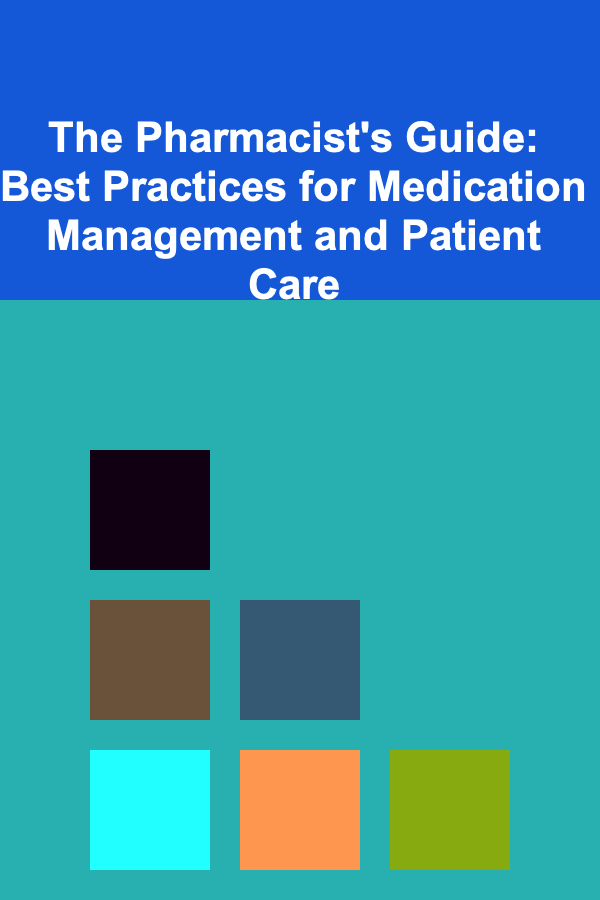 The Pharmacist's Guide: Best Practices for Medication Management and Patient Care