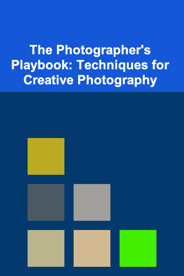 The Photographer's Playbook: Techniques for Creative Photography