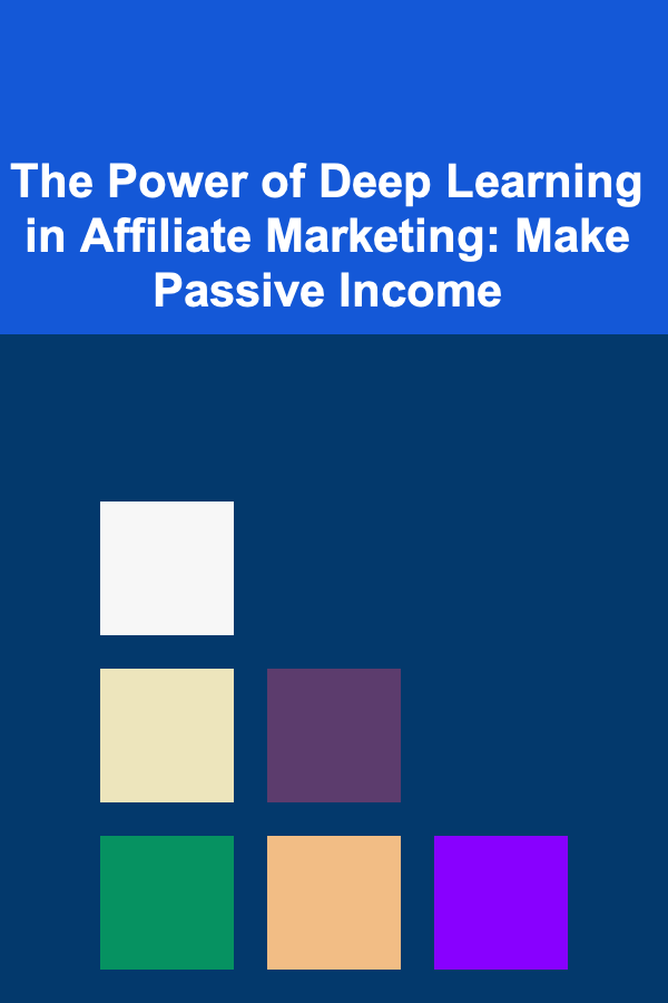 The Power of Deep Learning in Affiliate Marketing: Make Passive Income