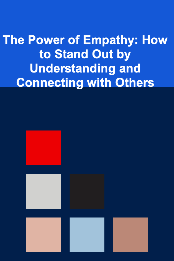 The Power of Empathy: How to Stand Out by Understanding and Connecting with Others
