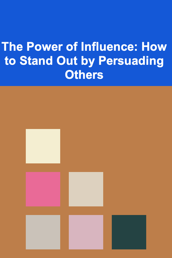The Power of Influence: How to Stand Out by Persuading Others
