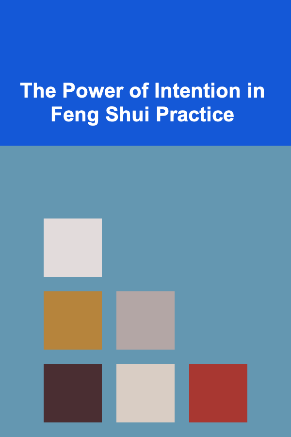 The Power of Intention in Feng Shui Practice