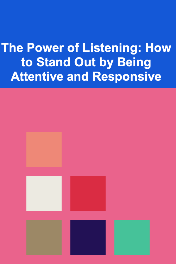 The Power of Listening: How to Stand Out by Being Attentive and Responsive