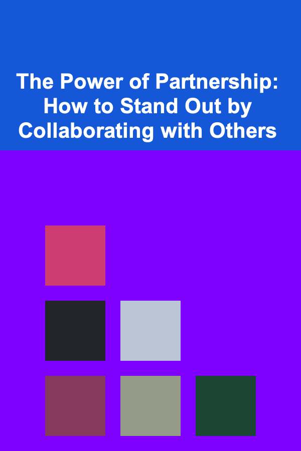 The Power of Partnership: How to Stand Out by Collaborating with Others