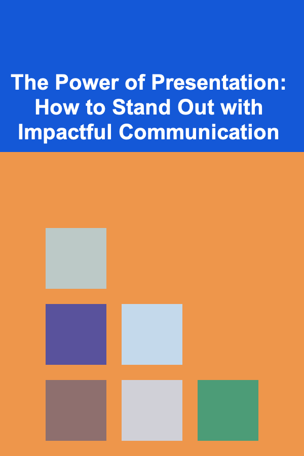 The Power of Presentation: How to Stand Out with Impactful Communication