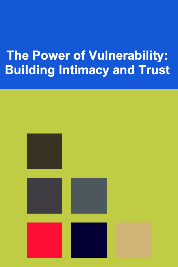 The Power of Vulnerability: Building Intimacy and Trust