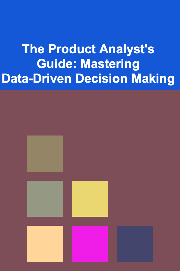 The Product Analyst's Guide: Mastering Data-Driven Decision Making