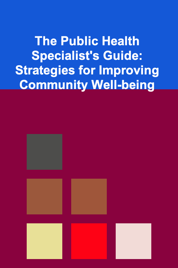 The Public Health Specialist's Guide: Strategies for Improving Community Well-being