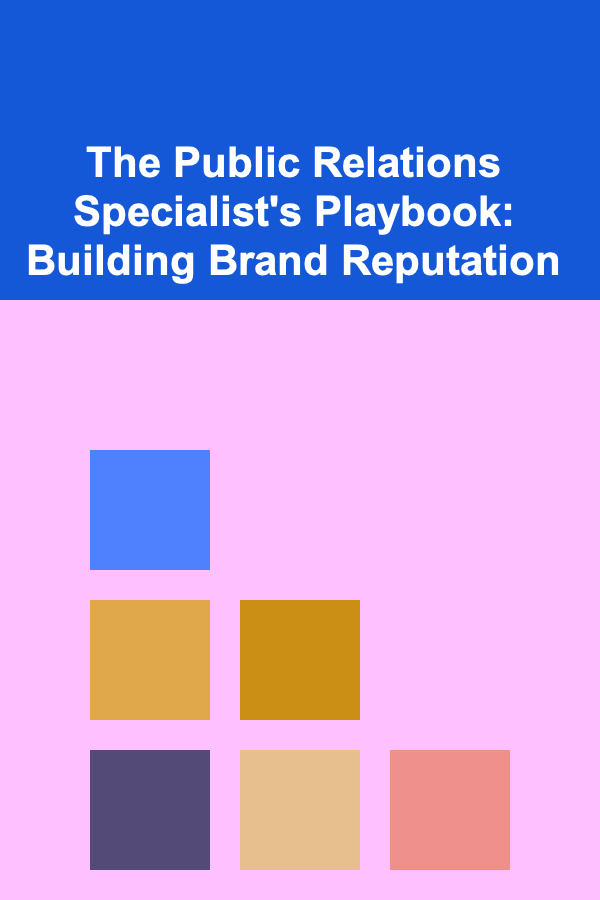 The Public Relations Specialist's Playbook: Building Brand Reputation
