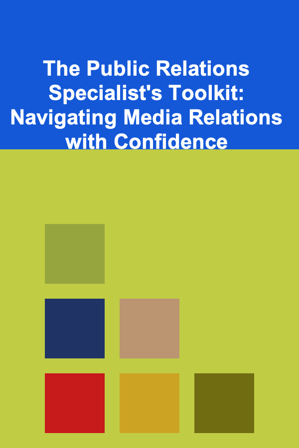 The Public Relations Specialist's Toolkit: Navigating Media Relations with Confidence