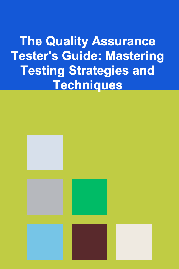 The Quality Assurance Tester's Guide: Mastering Testing Strategies and Techniques