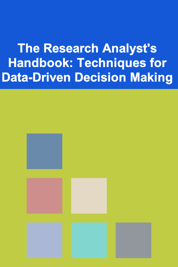 The Research Analyst's Handbook: Techniques for Data-Driven Decision Making