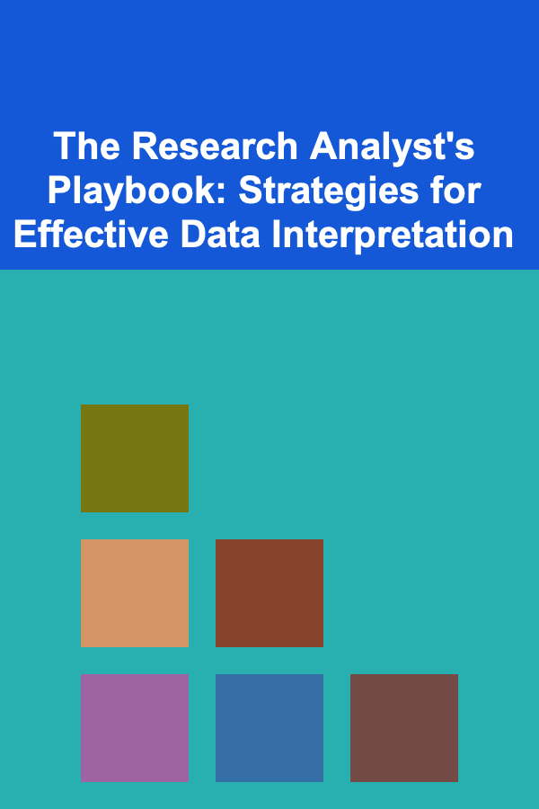 The Research Analyst's Playbook: Strategies for Effective Data Interpretation
