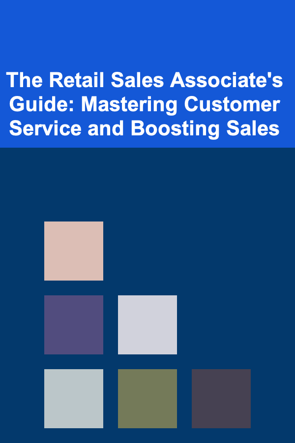 The Retail Sales Associate's Guide: Mastering Customer Service and Boosting Sales