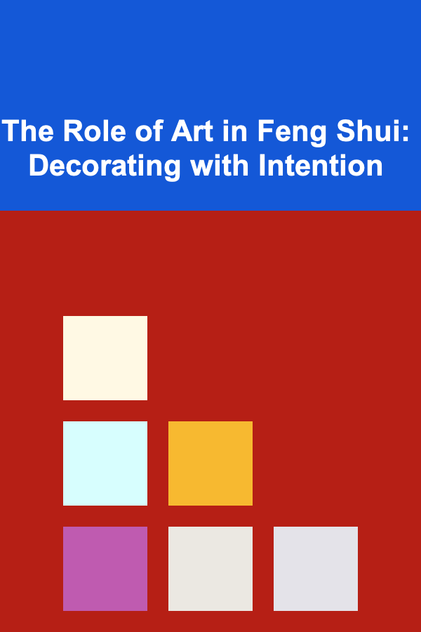 The Role of Art in Feng Shui: Decorating with Intention