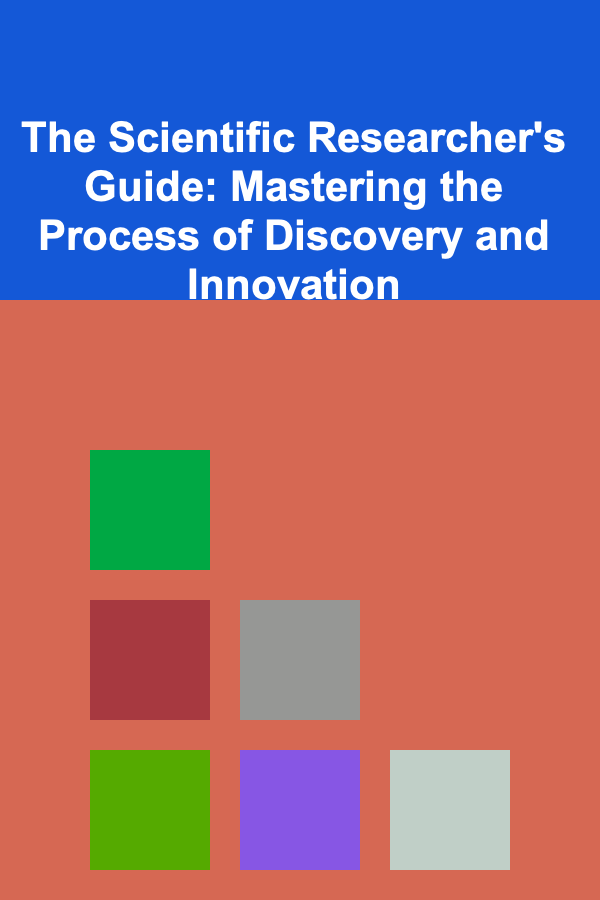 The Scientific Researcher's Guide: Mastering the Process of Discovery and Innovation