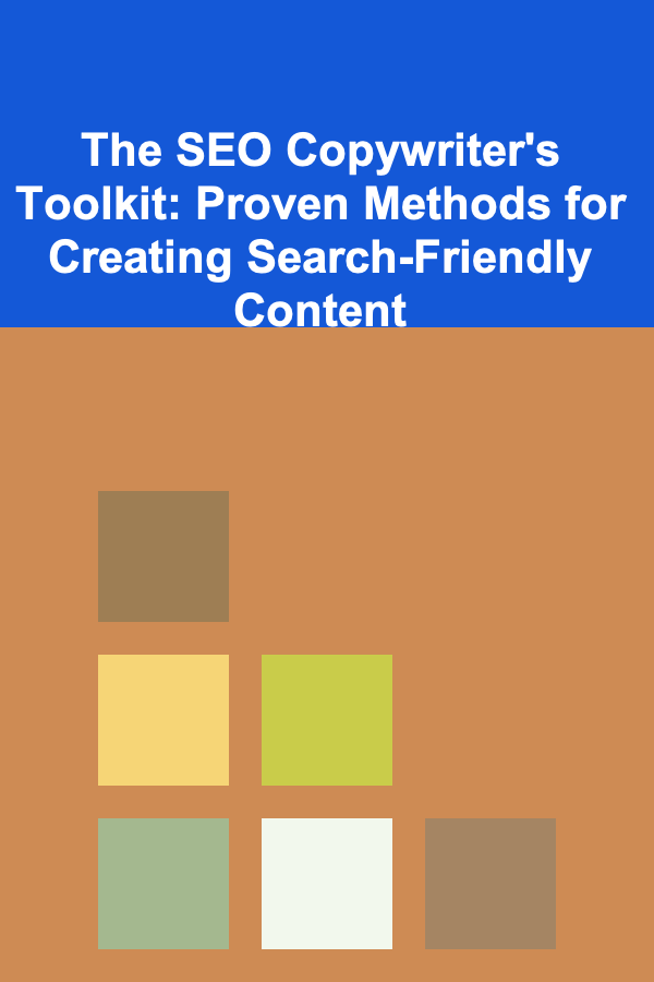 The SEO Copywriter's Toolkit: Proven Methods for Creating Search-Friendly Content