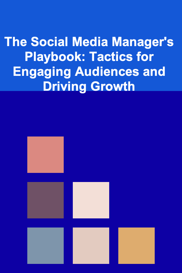 The Social Media Manager's Playbook: Tactics for Engaging Audiences and Driving Growth