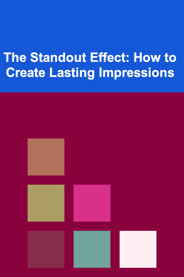 The Standout Effect: How to Create Lasting Impressions