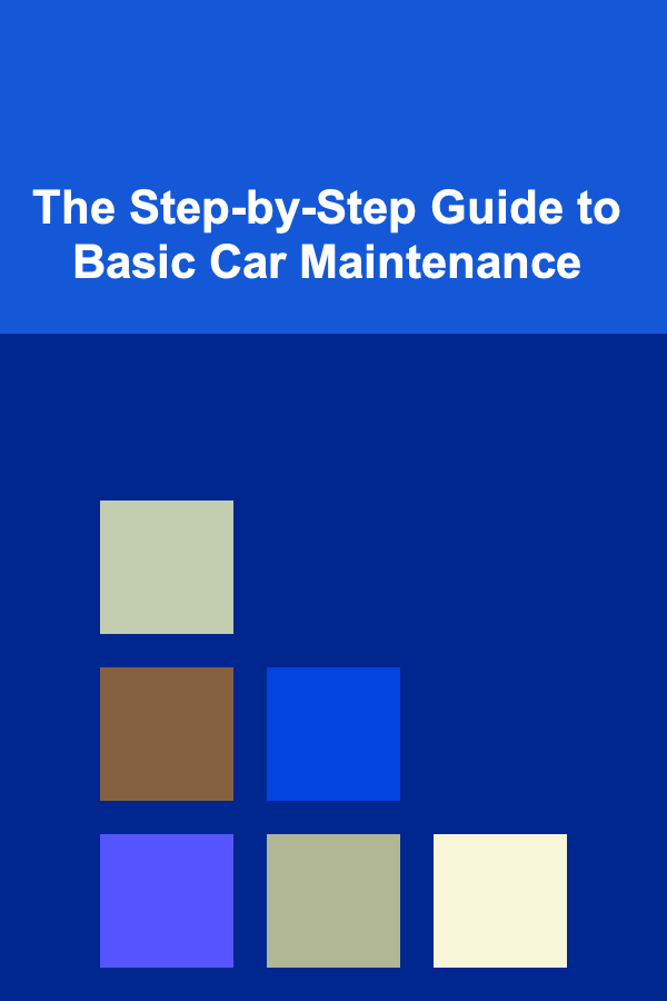 The Step-by-Step Guide to Basic Car Maintenance