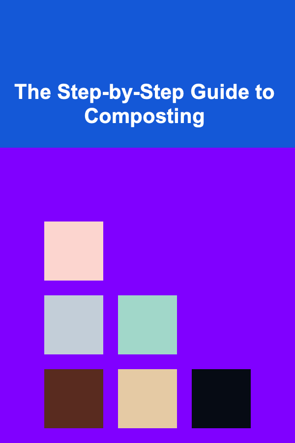 The Step-by-Step Guide to Composting