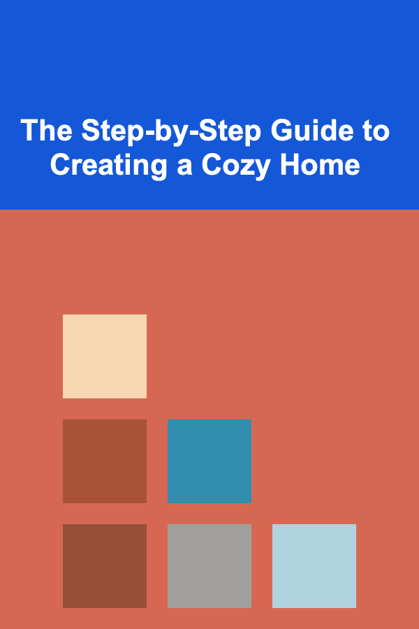 The Step-by-Step Guide to Creating a Cozy Home
