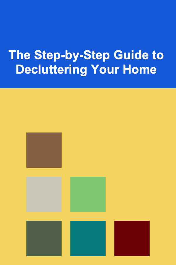 The Step-by-Step Guide to Decluttering Your Home