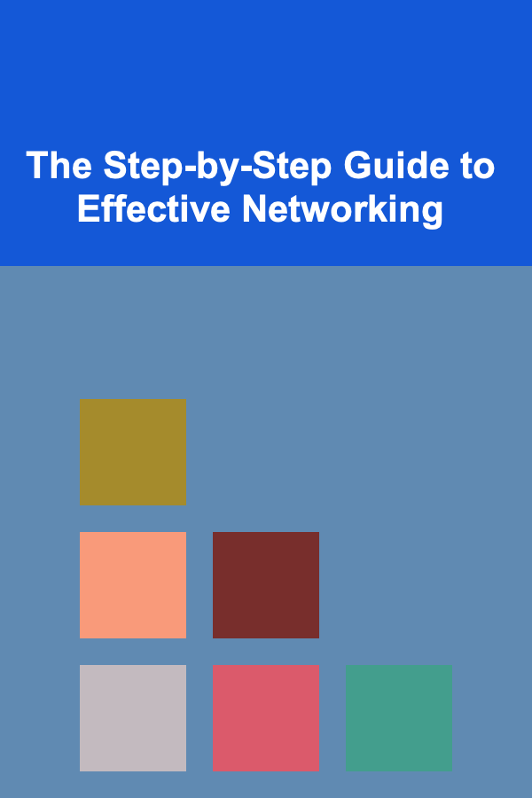 The Step-by-Step Guide to Effective Networking