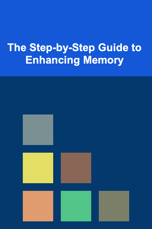 The Step-by-Step Guide to Enhancing Memory
