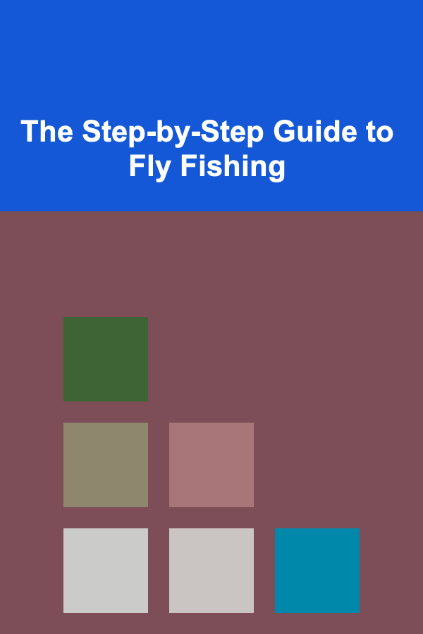 The Step-by-Step Guide to Fly Fishing