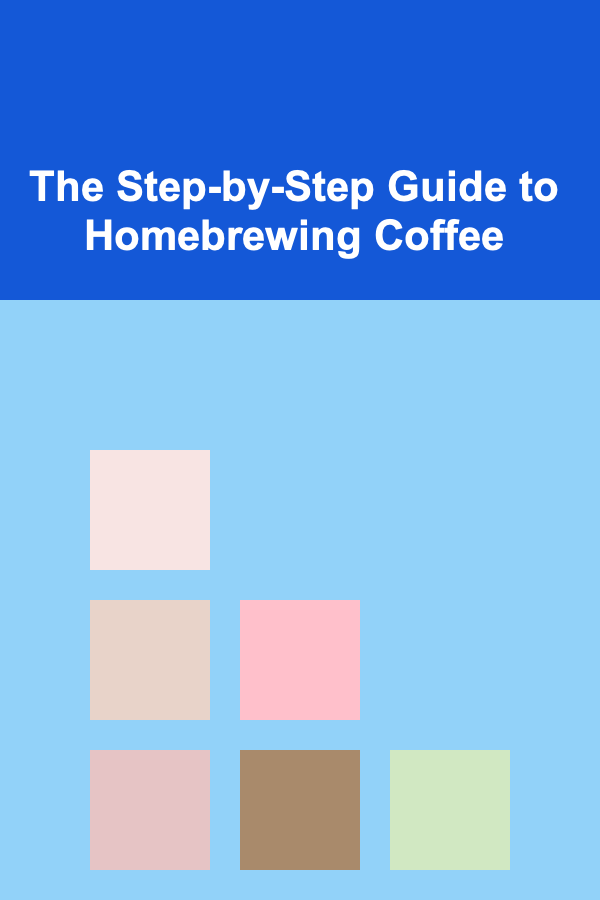 The Step-by-Step Guide to Homebrewing Coffee