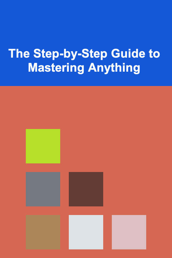 The Step-by-Step Guide to Mastering Anything