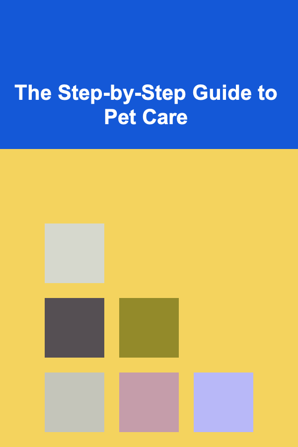The Step-by-Step Guide to Pet Care