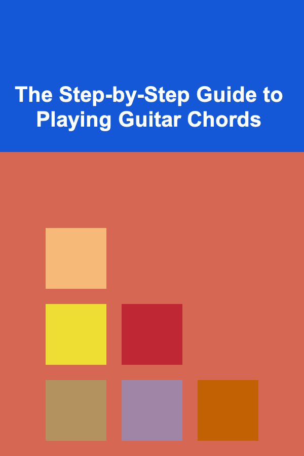 The Step-by-Step Guide to Playing Guitar Chords
