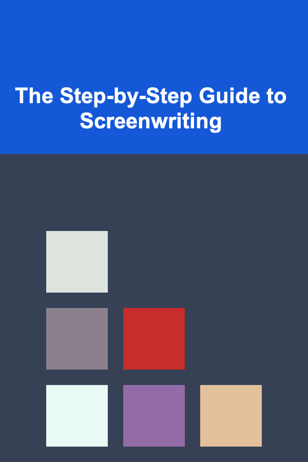 The Step-by-Step Guide to Screenwriting