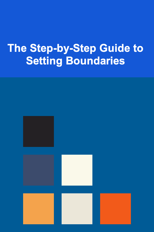 The Step-by-Step Guide to Setting Boundaries