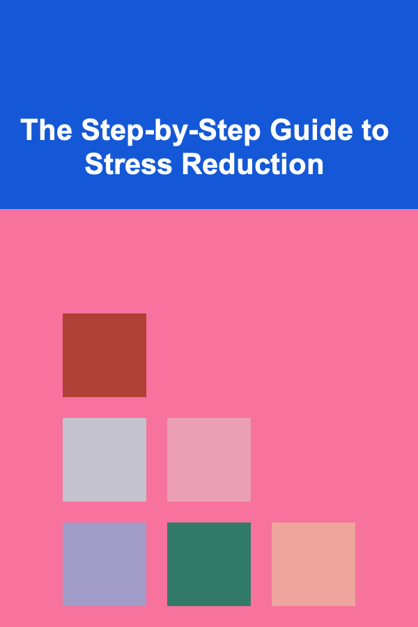 The Step-by-Step Guide to Stress Reduction