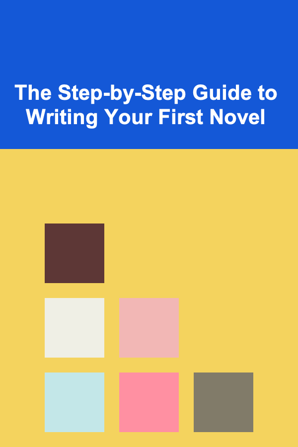 The Step-by-Step Guide to Writing Your First Novel