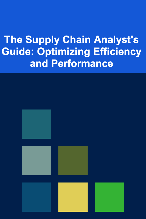 The Supply Chain Analyst's Guide: Optimizing Efficiency and Performance