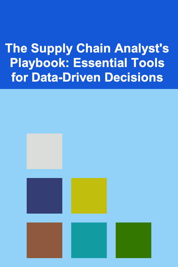 The Supply Chain Analyst's Playbook: Essential Tools for Data-Driven Decisions