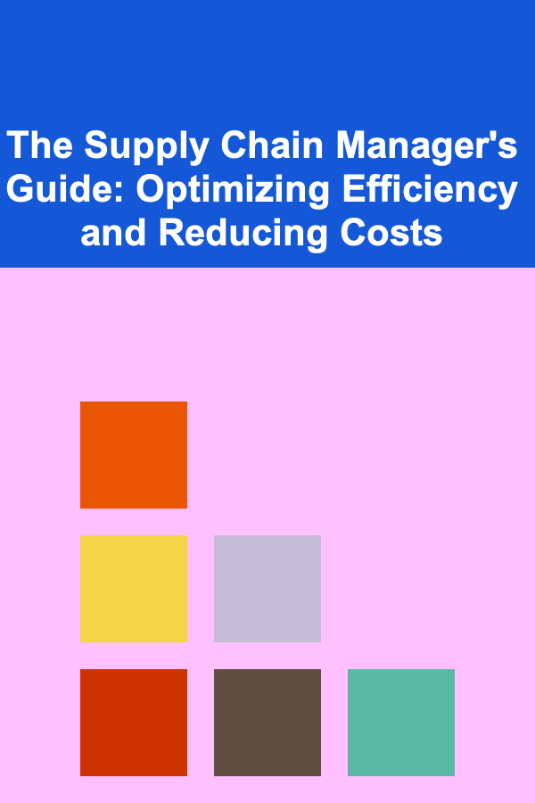 The Supply Chain Manager's Guide: Optimizing Efficiency and Reducing Costs
