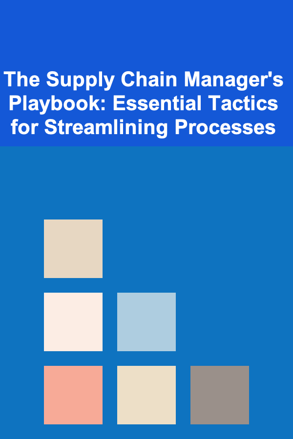 The Supply Chain Manager's Playbook: Essential Tactics for Streamlining Processes