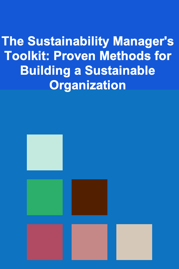 The Sustainability Manager's Toolkit: Proven Methods for Building a Sustainable Organization