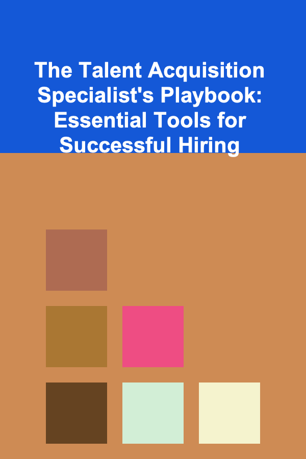 The Talent Acquisition Specialist's Playbook: Essential Tools for Successful Hiring