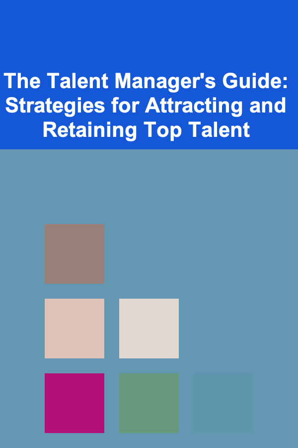 The Talent Manager's Guide: Strategies for Attracting and Retaining Top Talent