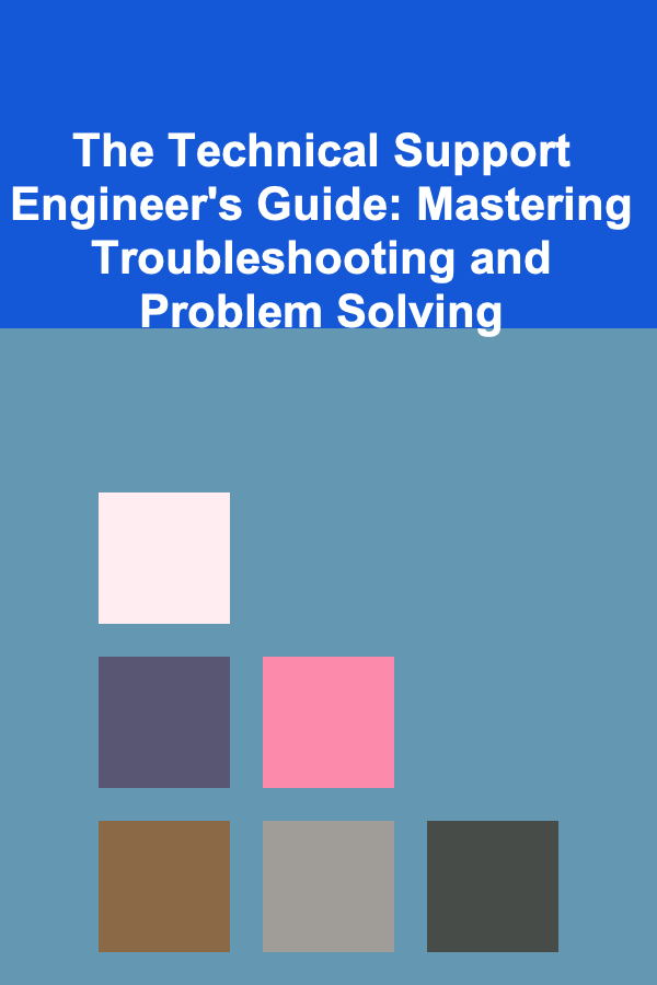 The Technical Support Engineer's Guide: Mastering Troubleshooting and Problem Solving