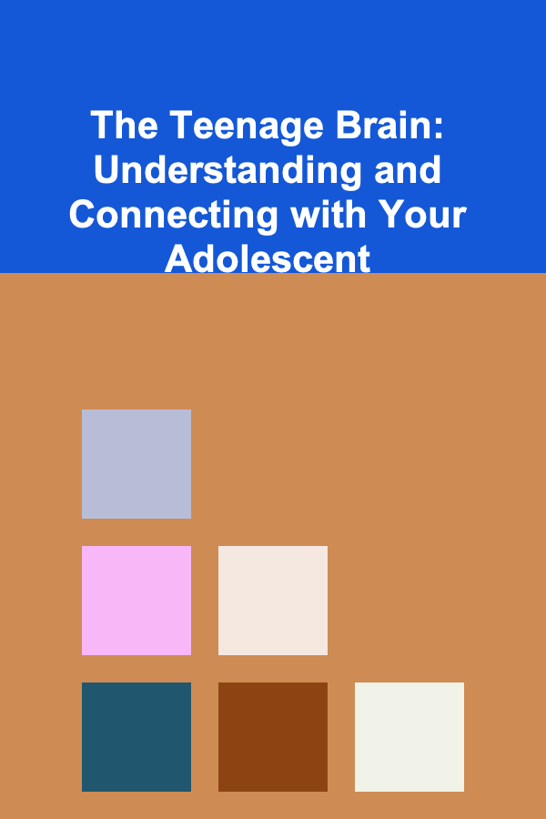 The Teenage Brain: Understanding and Connecting with Your Adolescent