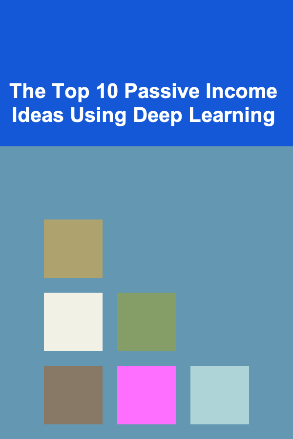 The Top 10 Passive Income Ideas Using Deep Learning