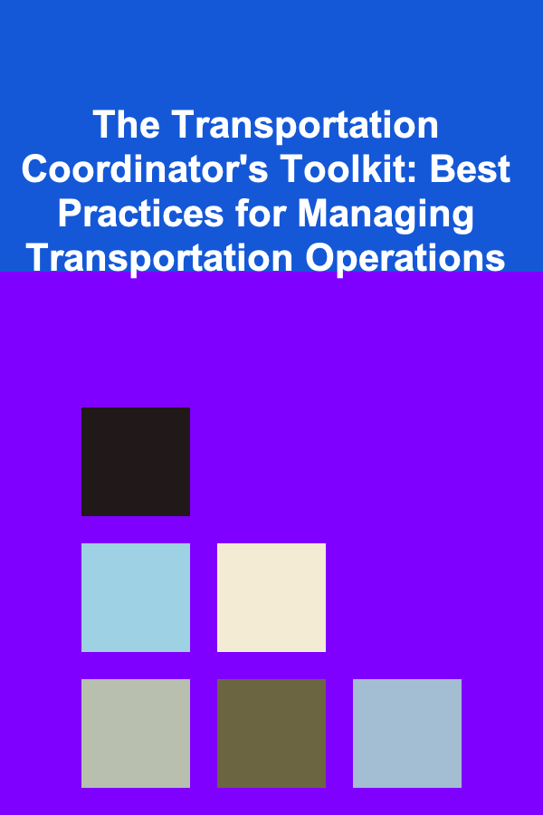 The Transportation Coordinator's Toolkit: Best Practices for Managing Transportation Operations