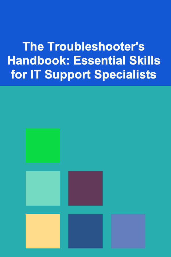 The Troubleshooter's Handbook: Essential Skills for IT Support Specialists